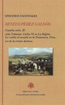 episodios nacionales. cuarta serie ii: aita tettauen. carlos vi en la rapita. la vuelta al mundo en la numancia. prim. la de los tristes destinos-9788415255635