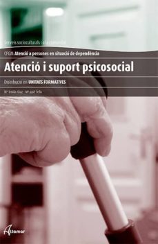 atencio i suport psicosocial: atencio a persones en situacio de d ependencia-9788415309635