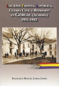 los años treinta. republica, guerra civil y represion en gergal, almeria.-9788415387435