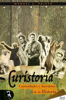 curistoria, curiosidades y anecdotas de la historia (ebook)-manuel j. prieto-9788415415435
