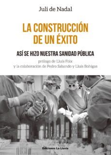 la construccion de un exito: asi se hizo nuestra sanidad publica-juli de nadal i capara-9788415526735