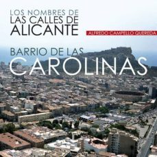 barrio de las carolinas. los nombres de la calles de alicante-alfredo campello quereda-9788415801535