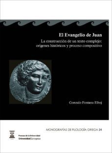 el evangelio de juan. la construccion de un texto complejo: origenes historicos y proceso compositivo (ebook)-gonzalo fontana elboj-9788416272235