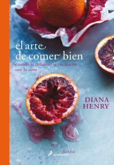 el arte de comer bien (sfun&food)-diana henry-9788416295135