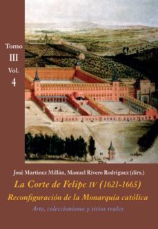 la corte de felipe iv (1621-1665) tomo iii vol4, reconfiguracion de la monarquia politica-9788416335435