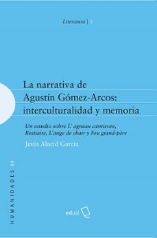 la narrativa de agustin gomez-arcos: interculturalidad y memoria-jesus alacid garcia-9788416642335
