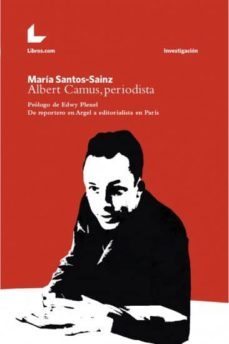 albert camus, periodista: de reportero en argel a editorialista en paris-maria santos sainz-9788416881635