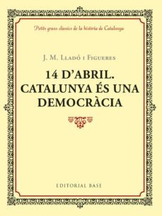 14 d'abril: catalunya es una democracia-j. m. llado i figueres-9788417183035