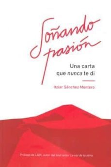 soñando pasion: una carta que nunca te di-itziar sanchez montero-9788417279035
