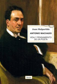 antonio machado: vida y pensamiento de un poeta-juan malpartida ortega-9788417425135