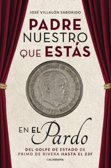 (i.b.d.) padre nuestro que estas en el pardo: del golpe de estado de primo de rivera hasta el 23f-jose villalon saborido-9788417483135
