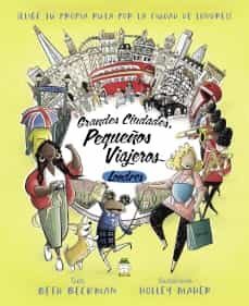 grandes ciudades, pequeños viajeros. londres-beth beckman-holley maher-9788418667435