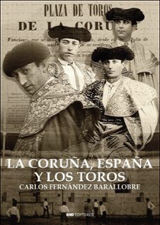 la coruña, españa y los toros-carlos fernandez barallobre-9788418816635