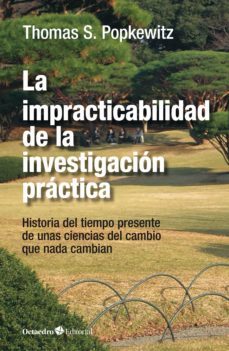 la impracticabilidad de la investigacion practica (ebook)-thomas s. popkewitz-9788418819735