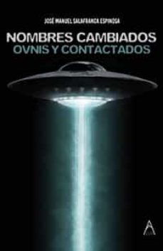 nombres cambiados. ovnis y contactados-jose manuel salafranca espinosa-9788419585035