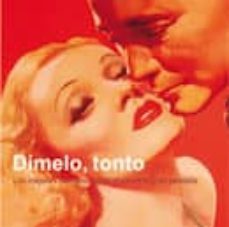 dimelo tonto: los mejores dialogos romanticos de la gran pantalla-9788420554235