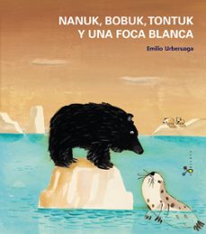 nanuk, bobuk, tontuk y una foca blanca-emilio urberuaga-9788421699935