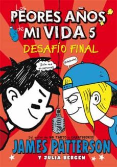 los peores años de mi vida 5 : desafio final-james patterson-9788424654535