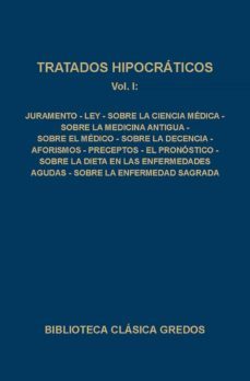 tratados hipocraticos (t.1): juramento; ley; sobre la ciencia med ica; sobre la medicina antigua; sobre el medico; sobre la decencia; aforismos; preceptos; el pronostico; sobre la dieta en las enfermed-9788424908935