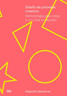 diseño de procesos creativos: metodologia para idear y co-crear e n equipo-alejandro masferrer-9788425232435
