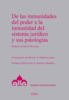 de las inmunidades del poder a la inmunidad del sistema juridico y sus patologias-patricia garcia majado-9788425919435