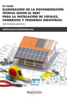 uf 0888 - elaboracion de la documentacion tecnica segun el rebt para la instalacion de locales, comercios y pequeñas industrias-jesus trashorras montecelos-9788426723635