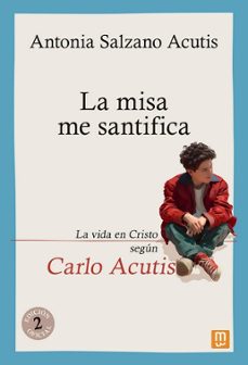la misa me santifica. la vida en cristo segun carlo acutis-antonia salzano acutis-9788427150935