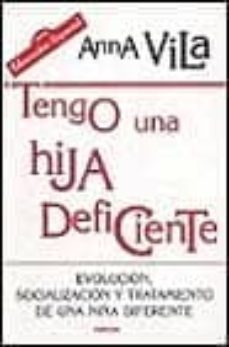 tengo una hija deficiente:  evolucion, socializacion y tratamient o de una niña diferente-anna vila-9788427712935