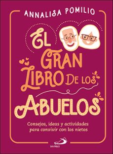 el gran libro de los abuelos: consejos, ideas y actividades para convivir con los nietos-ana lisa pomilio-9788428557535