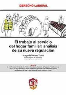 el trabajo al servicio del hogar familiar: analisis de su nueva r egulacion-margarita miñarro yanini-9788429017335