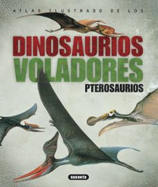 atlas ilustrados de los dinosaurios voladores. pterosaurios.-9788430538935