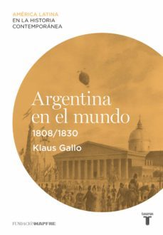 argentina en el mundo (1808-1830) (ebook)-klaus gallo-9788430609635