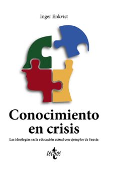conocimiento en crisis. las ideologias en la educacion actual con ejemplos de suecia-inger enkvist-9788430986835