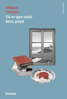 papa, ¡tu es que estas loco!-william saroyan-9788431340735