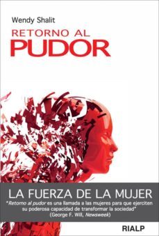 retorno al pudor: la fuerza de la mujer-wendy shalit-9788432139635
