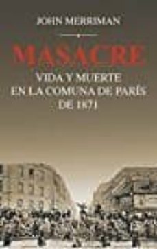 masacre: vida y muerte en la comuna de paris de 1871-john merriman-9788432318535