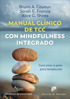 manual clinico de terapia cognitivo conductual con mindfulness integrado-bruno a. cayoun-sarah e. francis-alice g. shires-9788433031235