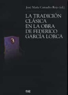 la tradicion clasica en la obra de federico garcia lorca-jose maria camacho rojo-9788433839435