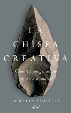 la chispa creativa: como la imaginacion hizo excepcionales a los humanos-9788434427235