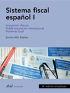 sistema fiscal español i: imposicion directa, doble imposicion internacional, hacienda local (24ª ed)-emilio albi ibañez-9788434445635