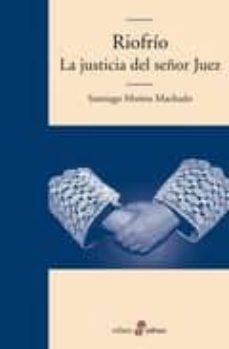 riofrio: la justicia del señor juez-santiago muñoz machado-9788435010535
