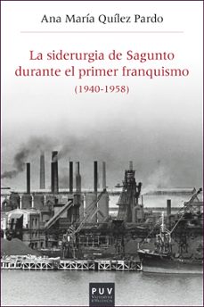 la siderurgia de sagunto durante el primer franquismo (1940-1958)-ana maria quilez pardo-9788437099835