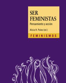 ser feministas: pensamiento y accion-alicia h. puleo-9788437641935