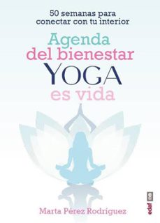 agenda del bienestar yoga es vida-marta perez rodriguez-9788441441835