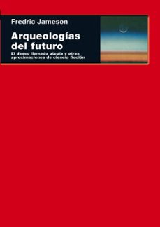 arqueologias del futuro: el deseo llamado utopia y otras aproxima ciones de ciencia ficcion-9788446024835
