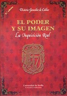 el poder y su imagen: la inquisicion real (2ª ed)-victoria gonzalez de caldas mendez-9788447211135