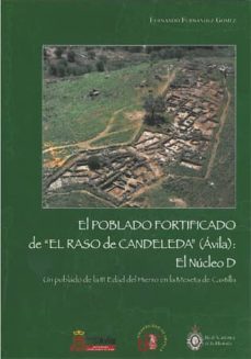 el poblado fortificado de el raso de candeleda (avila): el nucleo d. un poblado de la iii edad del hierro en la meseta de castilla-fernando fernandez gomez-9788447212835