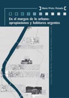 en el margen de lo urbano: apropiaciones y habitares urgentes-mar�a prieto peinado-9788447215935