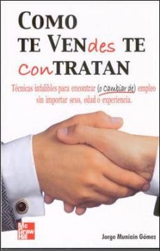 como te vendes te contratan: tecnicas infalibres para encontrar o cambiar de empleo-jorge muniain-9788448140335