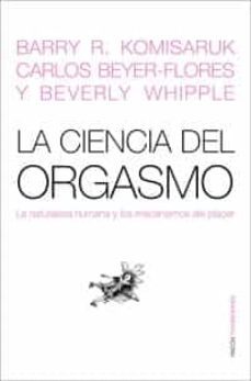 la ciencia del orgasmo. la naturaleza humana y los mecanismos de l placer-beverly whipple-barry r. komisaruk-carlos beyer flores-9788449320835
